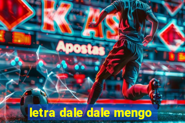 letra dale dale mengo